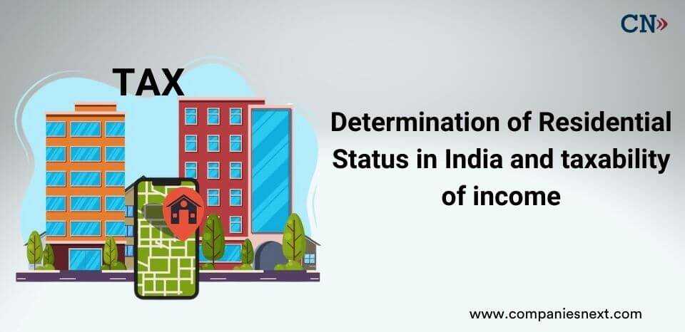 Determination of Residential Status in India and taxability of income